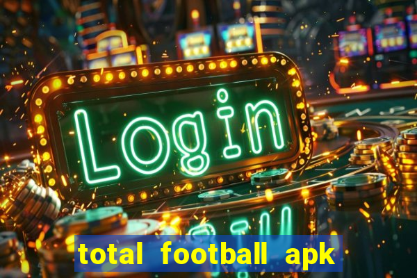 total football apk mod dinheiro infinito